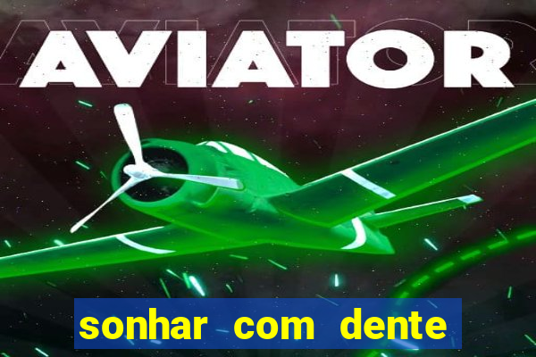 sonhar com dente caindo no jogo do bicho
